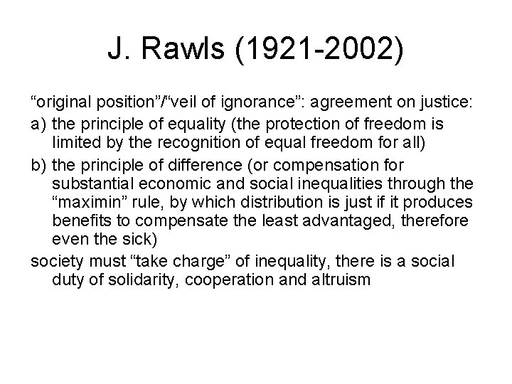 J. Rawls (1921 -2002) “original position”/“veil of ignorance”: agreement on justice: a) the principle