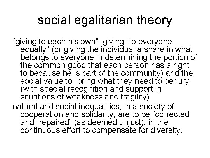 social egalitarian theory “giving to each his own”: giving "to everyone equally" (or giving