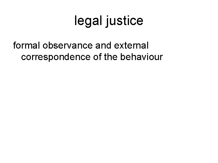 legal justice formal observance and external correspondence of the behaviour 