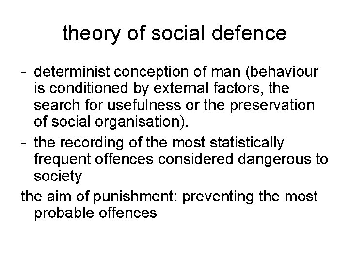 theory of social defence - determinist conception of man (behaviour is conditioned by external