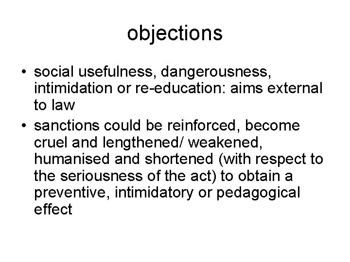 objections • social usefulness, dangerousness, intimidation or re-education: aims external to law • sanctions