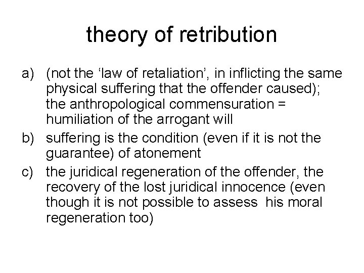 theory of retribution a) (not the ‘law of retaliation’, in inflicting the same physical