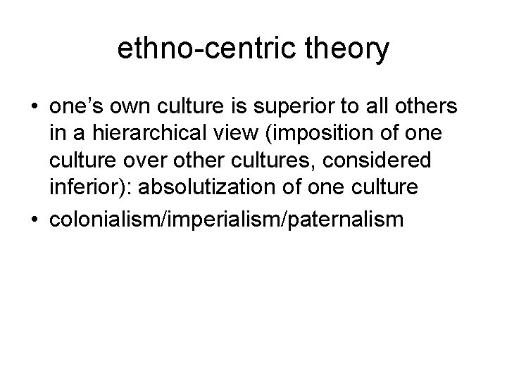 ethno-centric theory • one’s own culture is superior to all others in a hierarchical