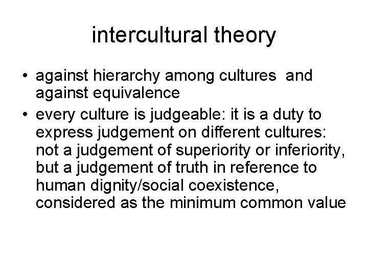 intercultural theory • against hierarchy among cultures and against equivalence • every culture is