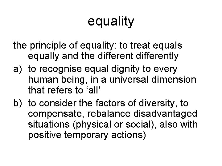 equality the principle of equality: to treat equals equally and the differently a) to