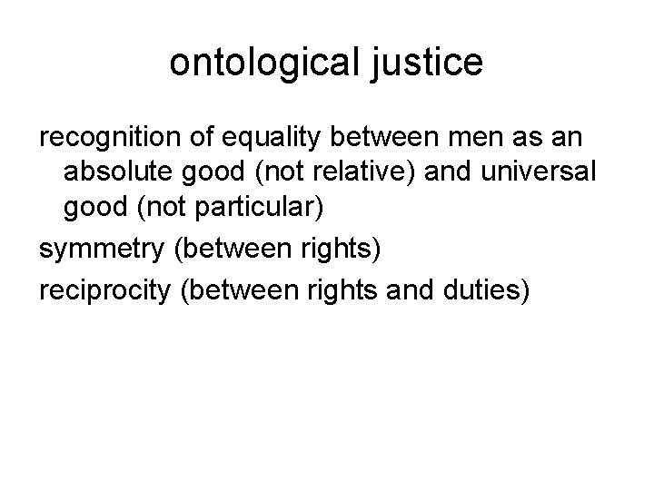 ontological justice recognition of equality between men as an absolute good (not relative) and