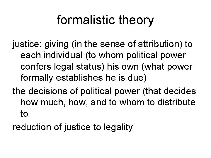 formalistic theory justice: giving (in the sense of attribution) to each individual (to whom