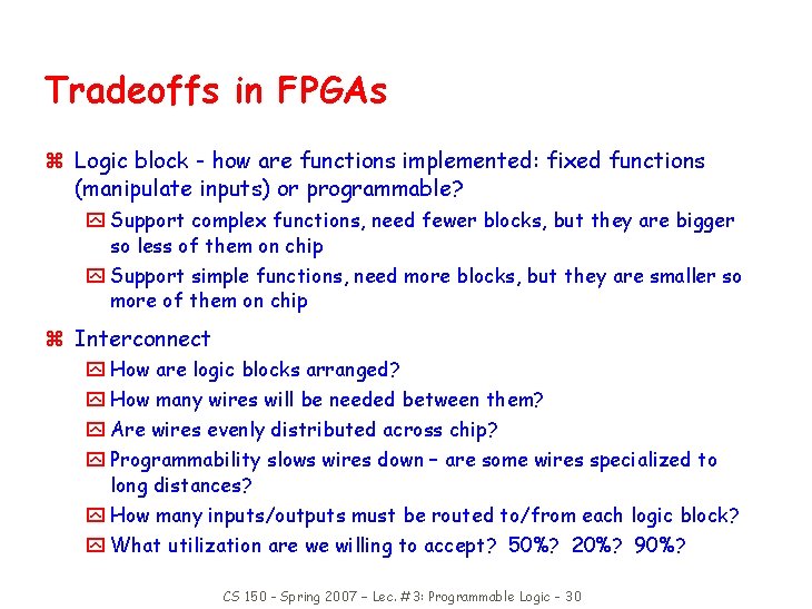 Tradeoffs in FPGAs z Logic block - how are functions implemented: fixed functions (manipulate