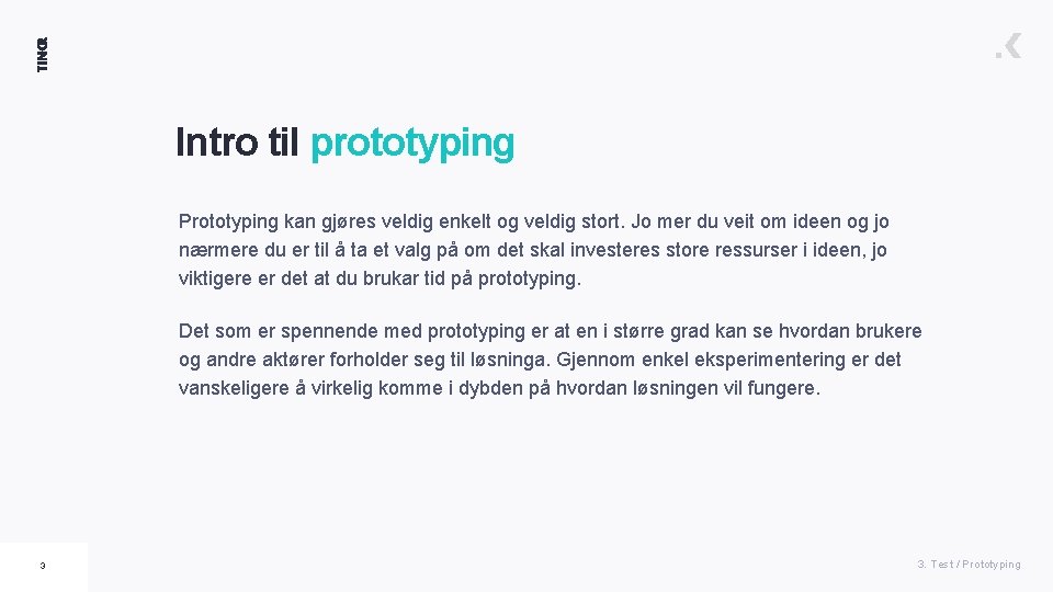 Intro til prototyping Prototyping kan gjøres veldig enkelt og veldig stort. Jo mer du