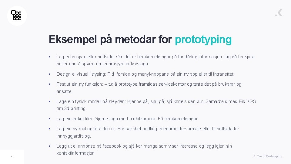 Eksempel på metodar for prototyping • Lag ei brosjyre eller nettside: Om det er