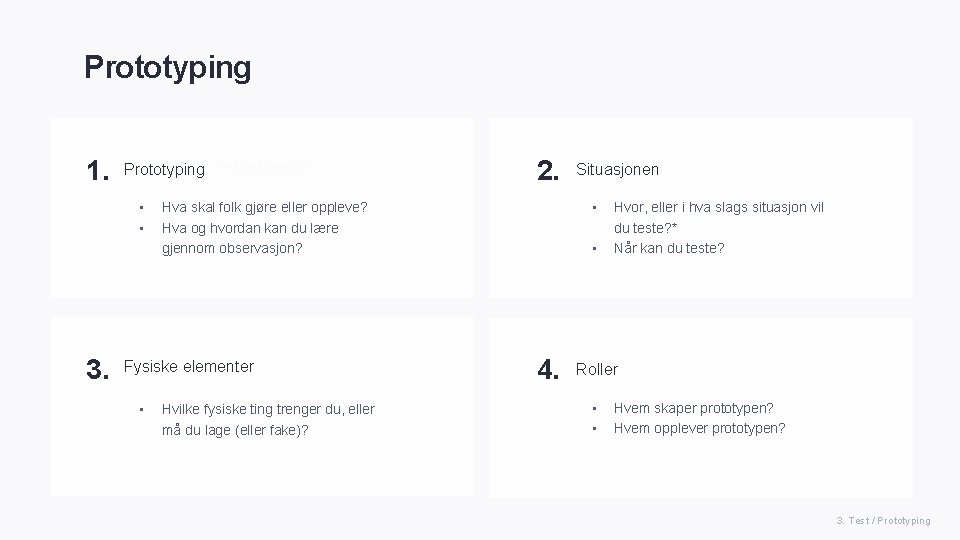 Prototyping 1. Prototyping • • 3. Hva har fungert bra? Hvilke fysiske ting trenger