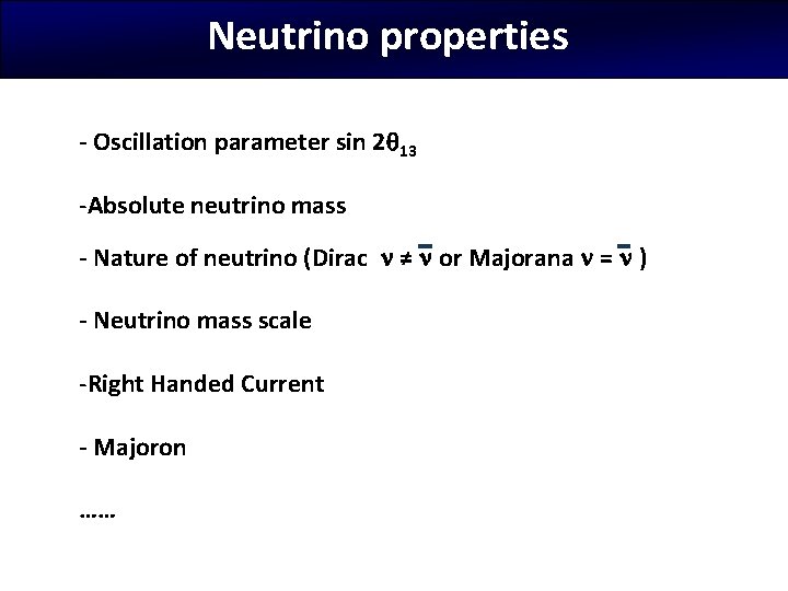 Neutrino properties - Oscillation parameter sin 2 13 -Absolute neutrino mass - Nature of
