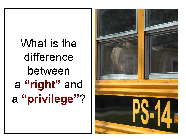 What is the difference between a “right” and a “privilege”? 