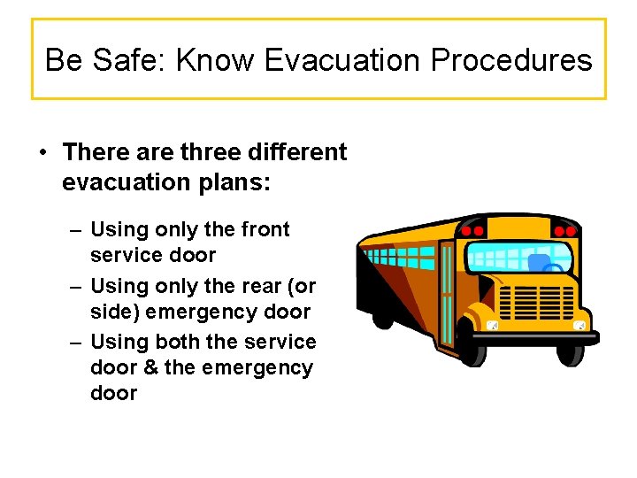 Be Safe: Know Evacuation Procedures • There are three different evacuation plans: – Using