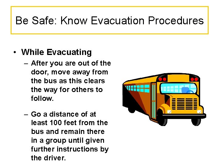 Be Safe: Know Evacuation Procedures • While Evacuating – After you are out of