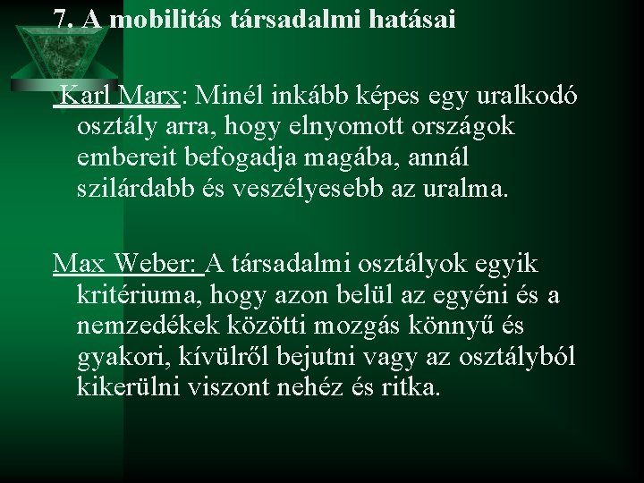 7. A mobilitás társadalmi hatásai Karl Marx: Minél inkább képes egy uralkodó osztály arra,