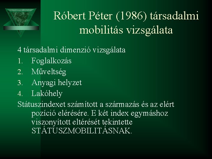Róbert Péter (1986) társadalmi mobilitás vizsgálata 4 társadalmi dimenzió vizsgálata 1. Foglalkozás 2. Műveltség