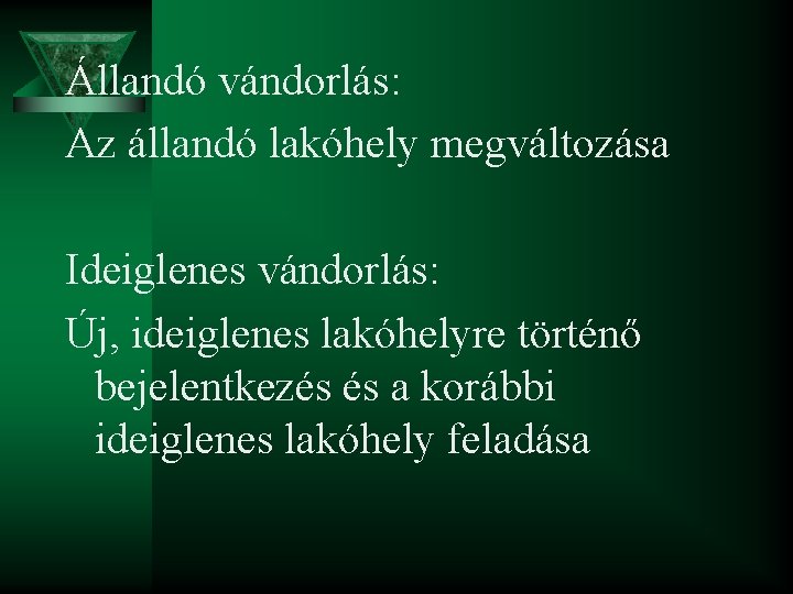 Állandó vándorlás: Az állandó lakóhely megváltozása Ideiglenes vándorlás: Új, ideiglenes lakóhelyre történő bejelentkezés és