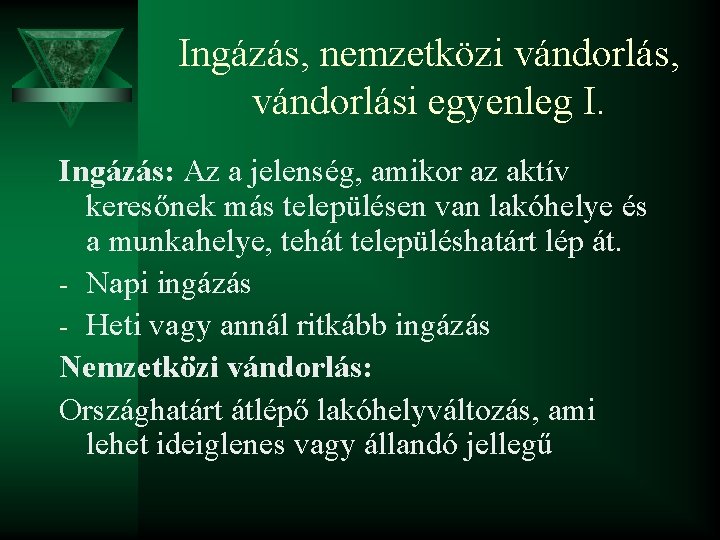 Ingázás, nemzetközi vándorlás, vándorlási egyenleg I. Ingázás: Az a jelenség, amikor az aktív keresőnek