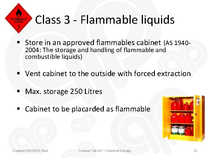 Class 3 - Flammable liquids § Store in an approved flammables cabinet (AS 19402004: