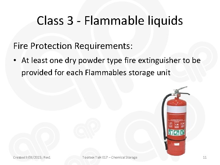 Class 3 - Flammable liquids Fire Protection Requirements: • At least one dry powder