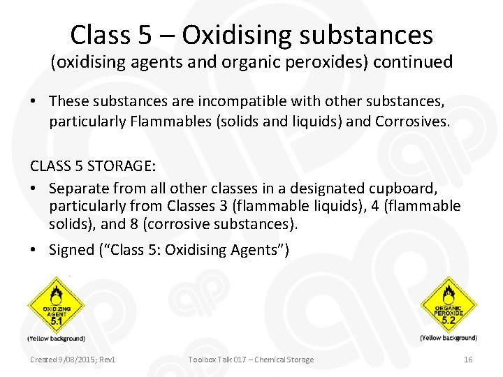 Class 5 – Oxidising substances (oxidising agents and organic peroxides) continued • These substances