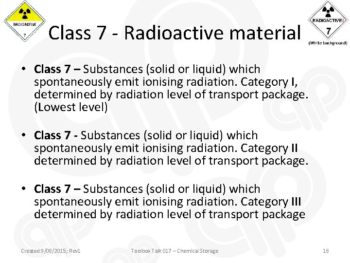 Class 7 - Radioactive material • Class 7 – Substances (solid or liquid) which