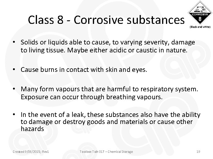 Class 8 - Corrosive substances • Solids or liquids able to cause, to varying