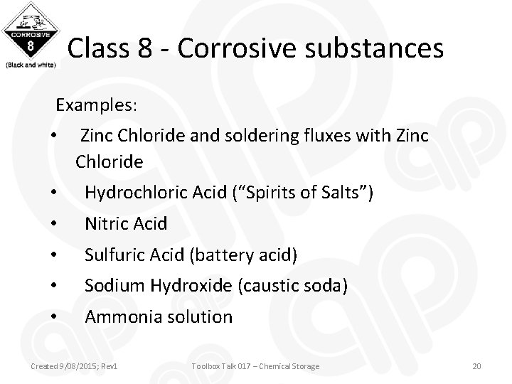 Class 8 - Corrosive substances Examples: • Zinc Chloride and soldering fluxes with Zinc