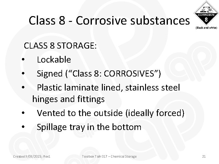 Class 8 - Corrosive substances CLASS 8 STORAGE: • Lockable • Signed (“Class 8: