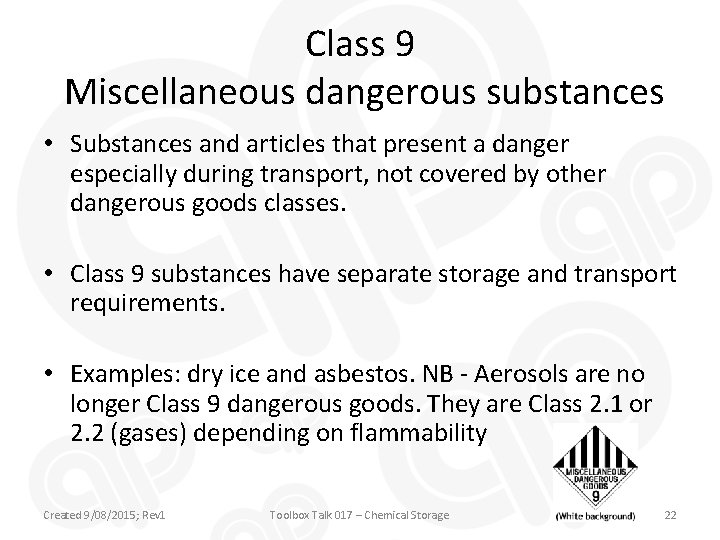 Class 9 Miscellaneous dangerous substances • Substances and articles that present a danger especially