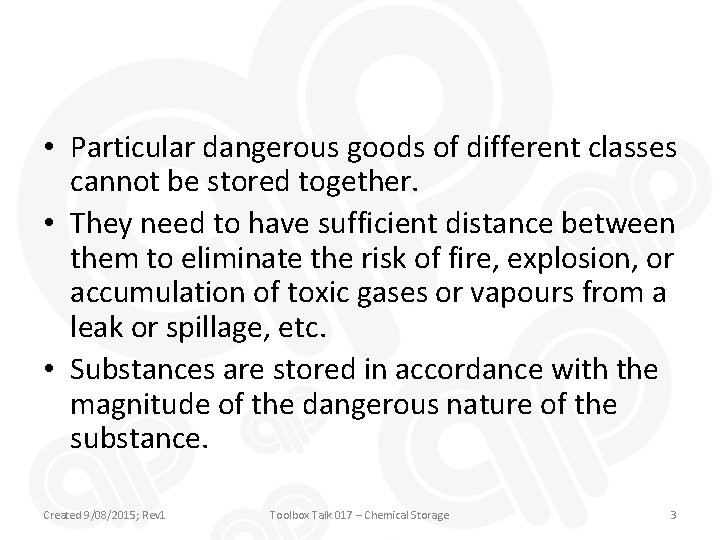  • Particular dangerous goods of different classes cannot be stored together. • They