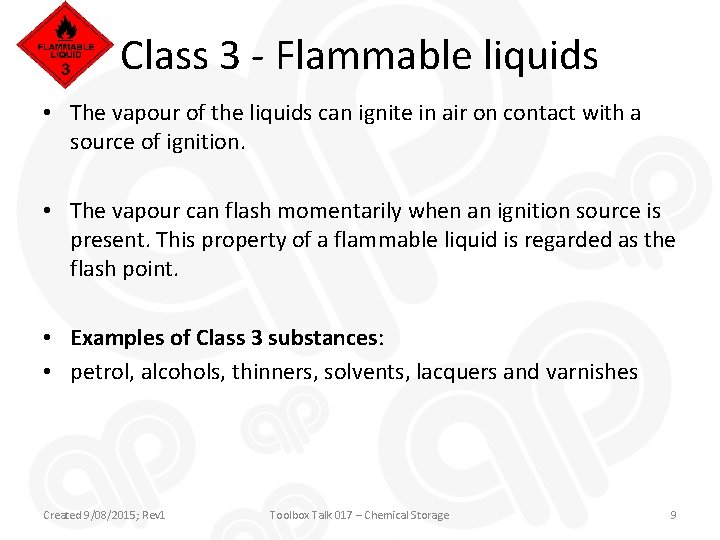 Class 3 - Flammable liquids • The vapour of the liquids can ignite in