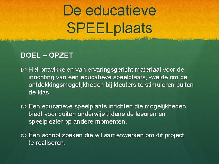 De educatieve SPEELplaats DOEL – OPZET Het ontwikkelen van ervaringsgericht materiaal voor de inrichting