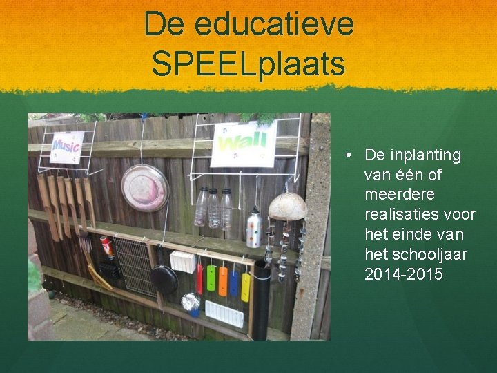 De educatieve SPEELplaats • De inplanting van één of meerdere realisaties voor het einde