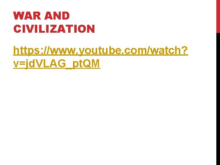 WAR AND CIVILIZATION https: //www. youtube. com/watch? v=jd. VLAG_pt. QM 