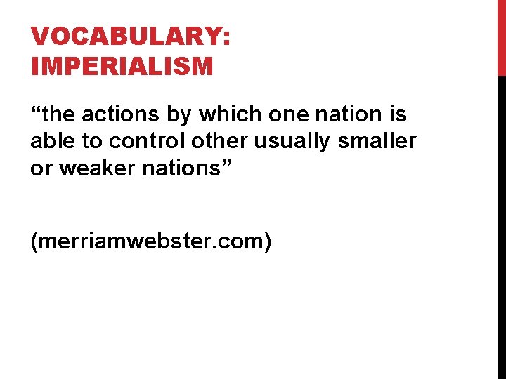 VOCABULARY: IMPERIALISM “the actions by which one nation is able to control other usually