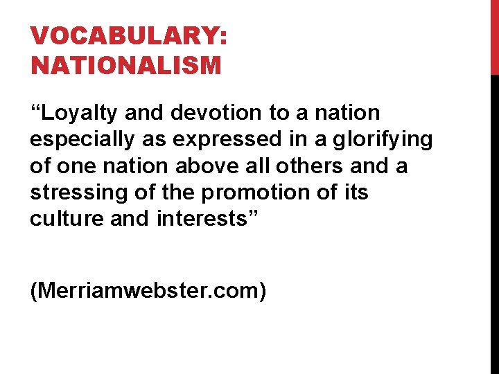 VOCABULARY: NATIONALISM “Loyalty and devotion to a nation especially as expressed in a glorifying