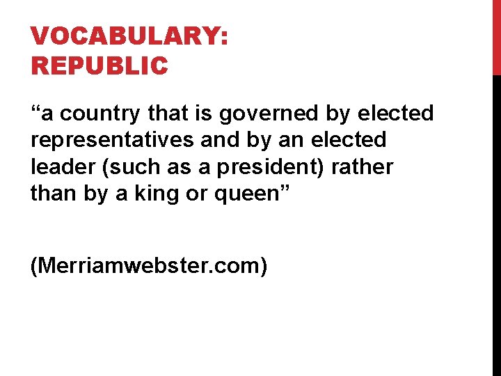 VOCABULARY: REPUBLIC “a country that is governed by elected representatives and by an elected