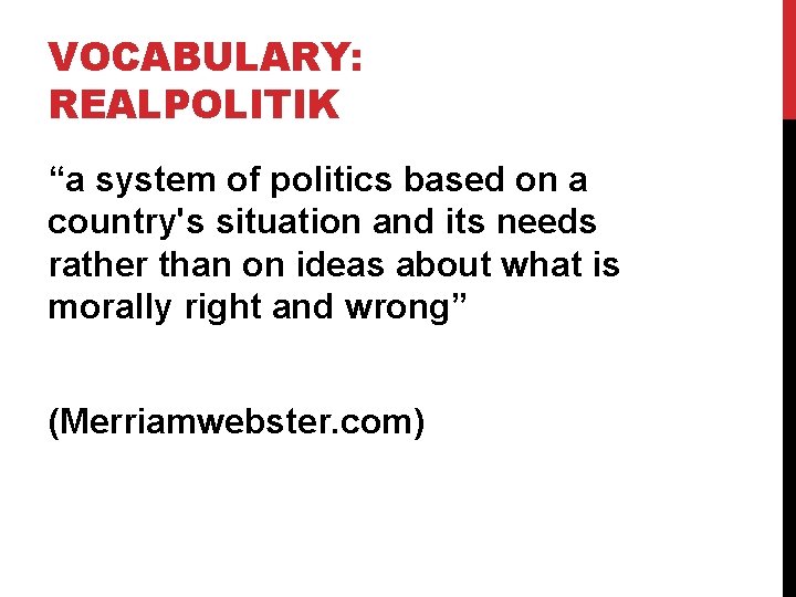 VOCABULARY: REALPOLITIK “a system of politics based on a country's situation and its needs