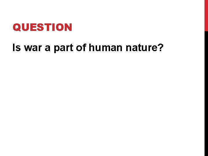 QUESTION Is war a part of human nature? 