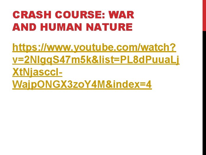 CRASH COURSE: WAR AND HUMAN NATURE https: //www. youtube. com/watch? v=2 NIgq. S 47