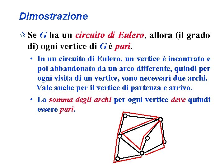 Dimostrazione ¶ Se G ha un circuito di Eulero, allora (il grado di) ogni