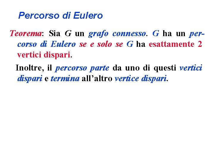 Percorso di Eulero Teorema: Sia G un grafo connesso. G ha un percorso di