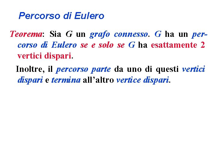 Percorso di Eulero Teorema: Sia G un grafo connesso. G ha un percorso di