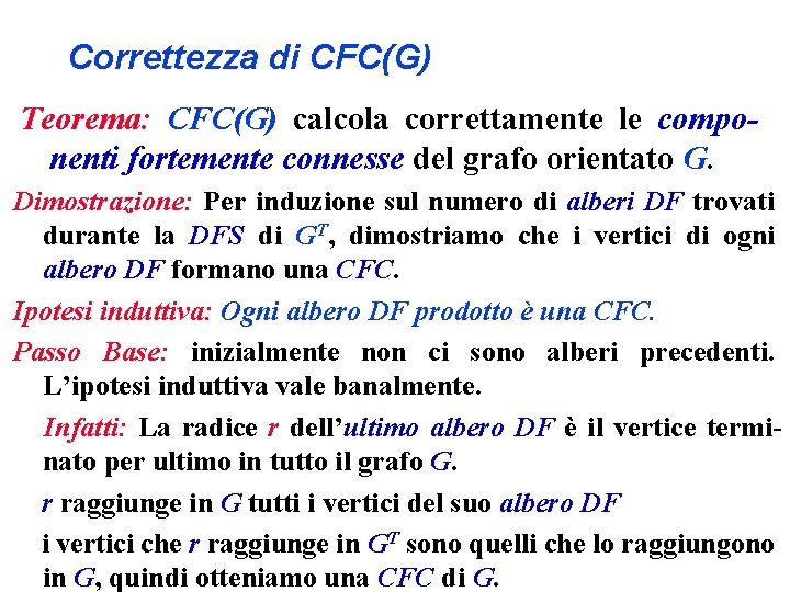 Correttezza di CFC(G) Teorema: CFC(G) calcola correttamente le componenti fortemente connesse del grafo orientato