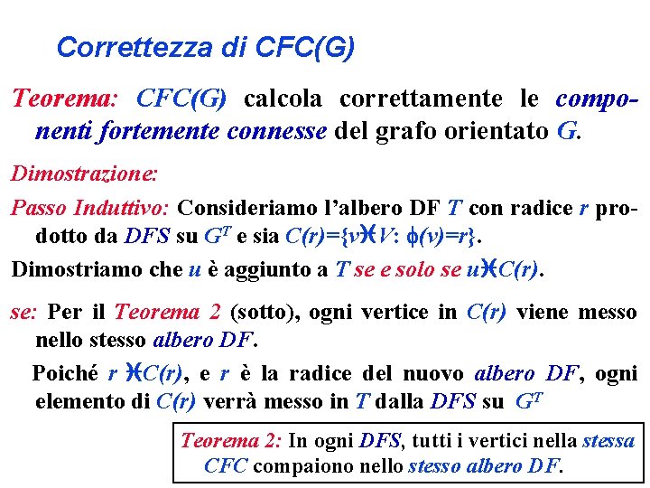 Correttezza di CFC(G) Teorema: CFC(G) calcola correttamente le componenti fortemente connesse del grafo orientato