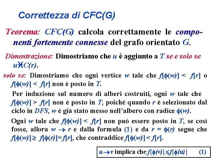 Correttezza di CFC(G) Teorema: CFC(G) calcola correttamente le componenti fortemente connesse del grafo orientato