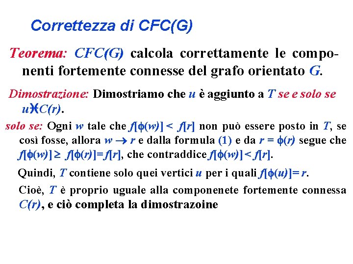 Correttezza di CFC(G) Teorema: CFC(G) calcola correttamente le componenti fortemente connesse del grafo orientato