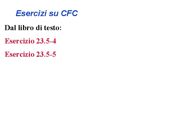 Esercizi su CFC Dal libro di testo: Esercizio 23. 5 -4 Esercizio 23. 5